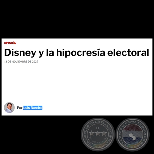 DISNEY Y LA HIPOCRESÍA ELECTORAL - Por LUIS BAREIRO - Domingo, 13 de Noviembre de 2022